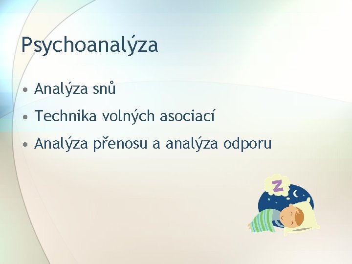 Psychoanalýza • Analýza snů • Technika volných asociací • Analýza přenosu a analýza odporu