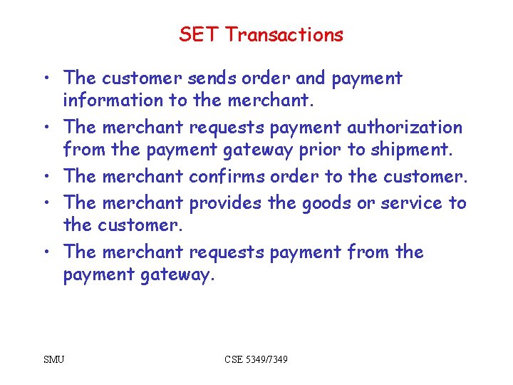 SET Transactions • The customer sends order and payment information to the merchant. •