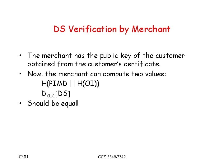 DS Verification by Merchant • The merchant has the public key of the customer