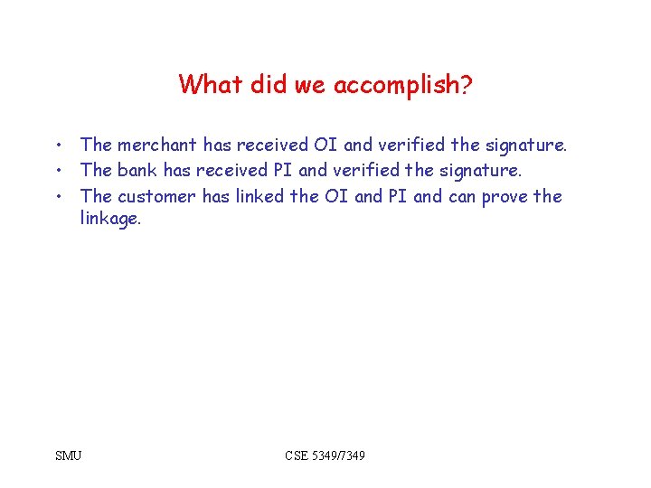 What did we accomplish? • The merchant has received OI and verified the signature.