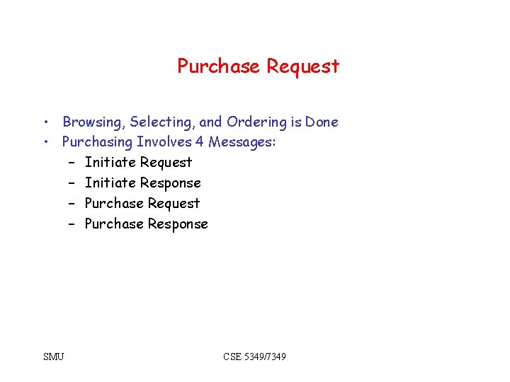 Purchase Request • Browsing, Selecting, and Ordering is Done • Purchasing Involves 4 Messages: