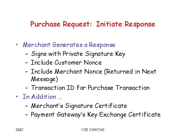 Purchase Request: Initiate Response • Merchant Generates a Response – Signs with Private Signature