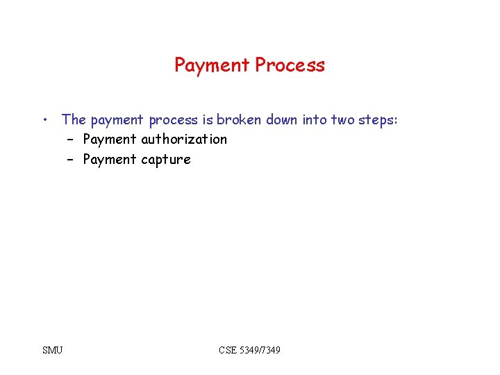 Payment Process • The payment process is broken down into two steps: – Payment