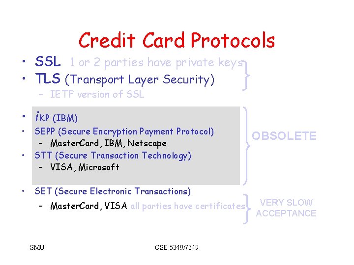 Credit Card Protocols • SSL 1 or 2 parties have private keys • TLS