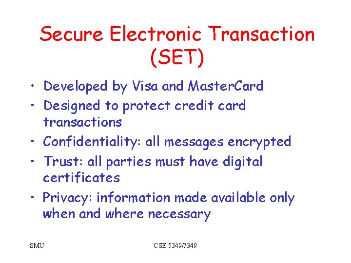 Secure Electronic Transaction (SET) • Developed by Visa and Master. Card • Designed to