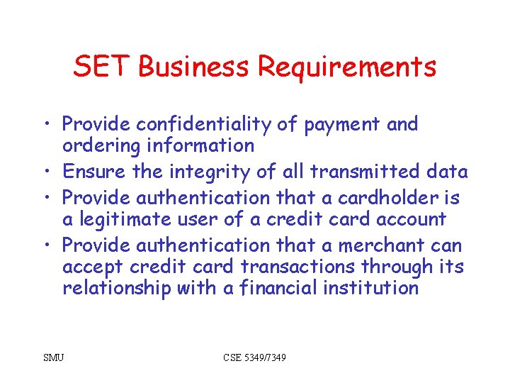 SET Business Requirements • Provide confidentiality of payment and ordering information • Ensure the