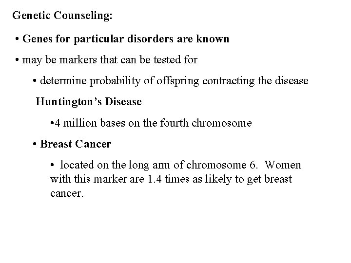 Genetic Counseling: • Genes for particular disorders are known • may be markers that