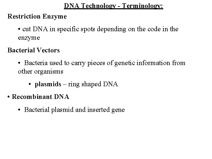 DNA Technology - Terminology: Restriction Enzyme • cut DNA in specific spots depending on DNA Technology - Terminology: Restriction Enzyme • cut DNA in specific spots depending on