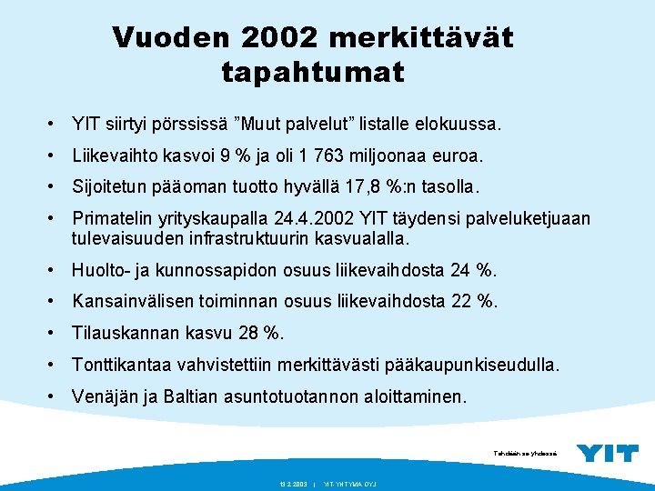Vuoden 2002 merkittävät tapahtumat • YIT siirtyi pörssissä ”Muut palvelut” listalle elokuussa. • Liikevaihto