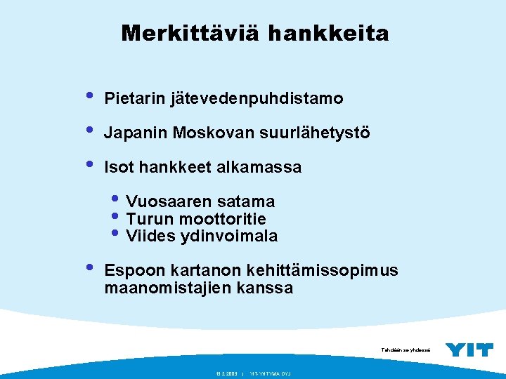 Merkittäviä hankkeita • • • Pietarin jätevedenpuhdistamo Japanin Moskovan suurlähetystö Isot hankkeet alkamassa •