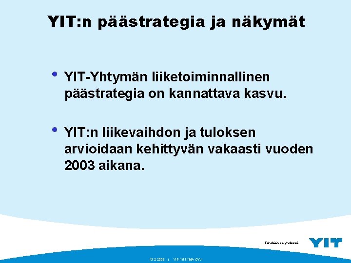 YIT: n päästrategia ja näkymät • YIT-Yhtymän liiketoiminnallinen päästrategia on kannattava kasvu. • YIT: