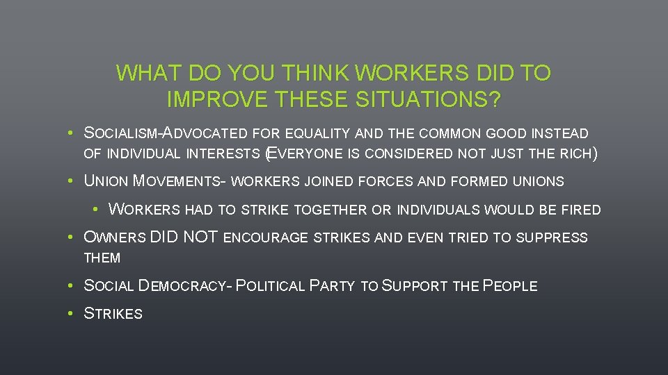 WHAT DO YOU THINK WORKERS DID TO IMPROVE THESE SITUATIONS? • SOCIALISM-ADVOCATED FOR EQUALITY