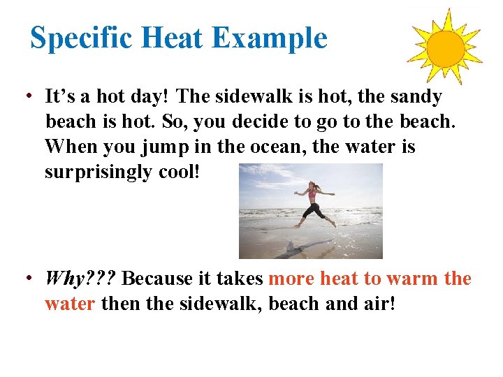 Specific Heat Example • It’s a hot day! The sidewalk is hot, the sandy