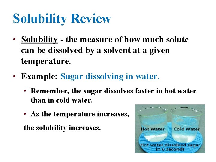 Solubility Review • Solubility - the measure of how much solute can be dissolved