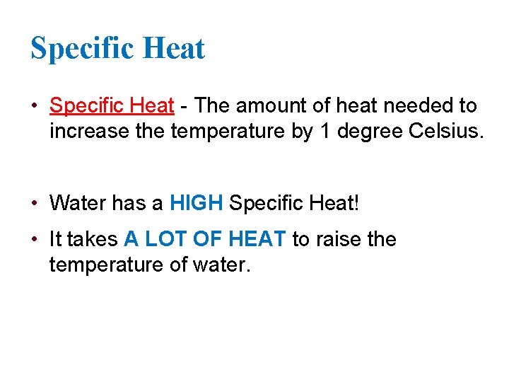 Specific Heat • Specific Heat - The amount of heat needed to increase the