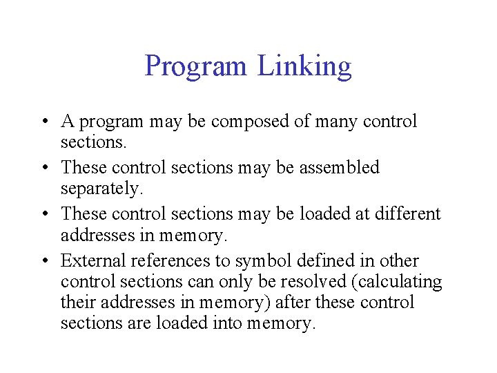 Program Linking • A program may be composed of many control sections. • These