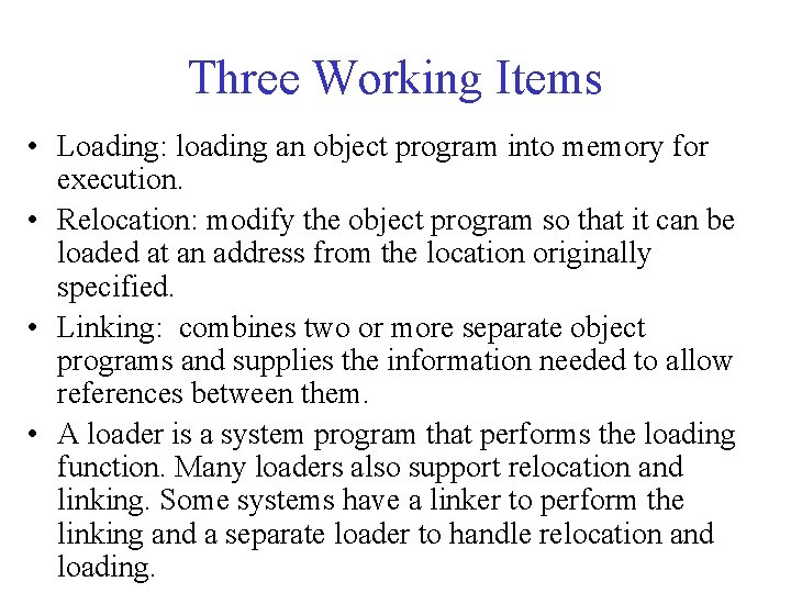 Three Working Items • Loading: loading an object program into memory for execution. •
