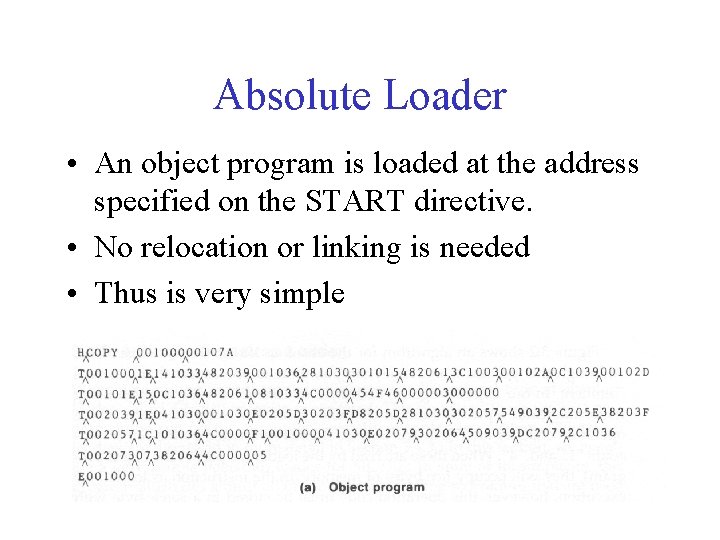 Absolute Loader • An object program is loaded at the address specified on the