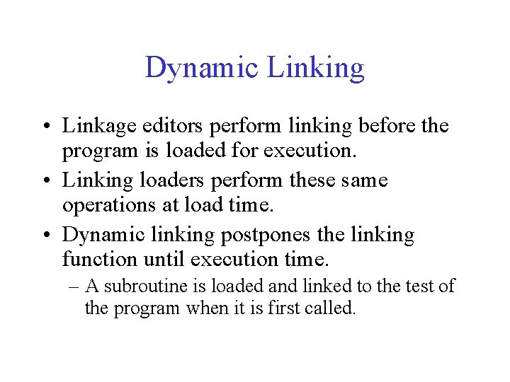 Dynamic Linking • Linkage editors perform linking before the program is loaded for execution.