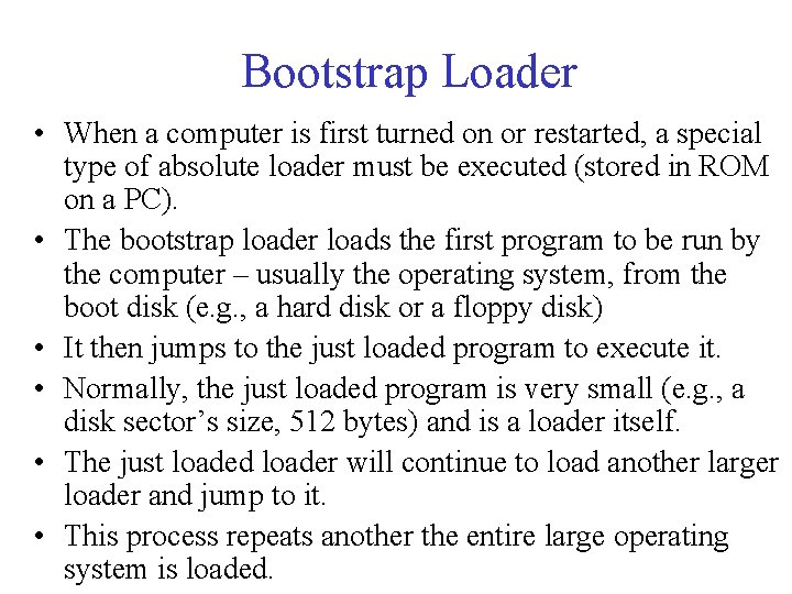 Bootstrap Loader • When a computer is first turned on or restarted, a special