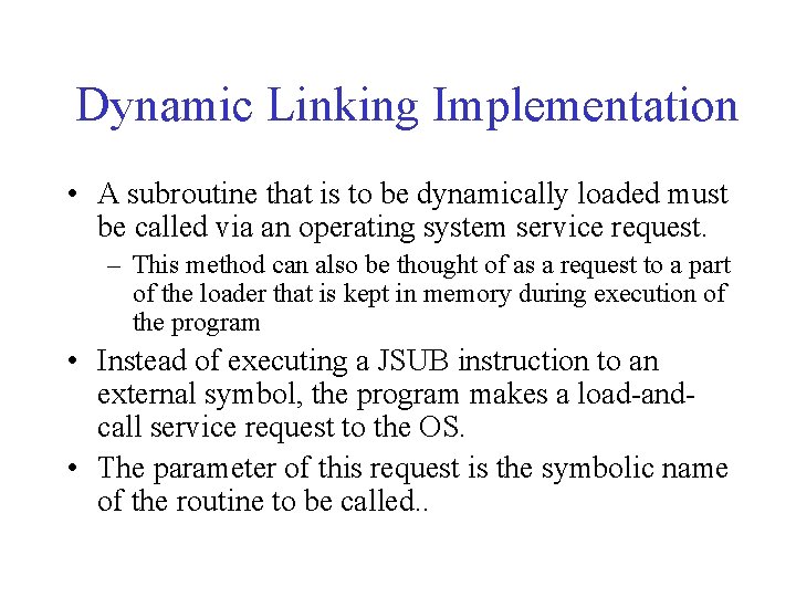 Dynamic Linking Implementation • A subroutine that is to be dynamically loaded must be