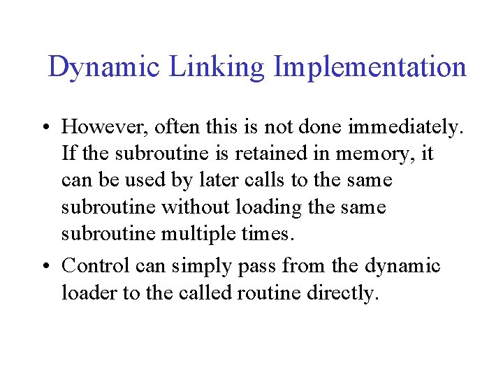 Dynamic Linking Implementation • However, often this is not done immediately. If the subroutine