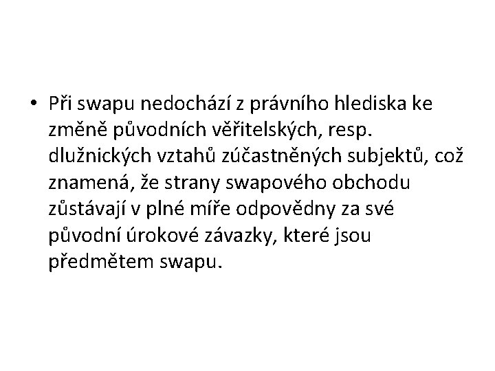  • Při swapu nedochází z právního hlediska ke změně původních věřitelských, resp. dlužnických