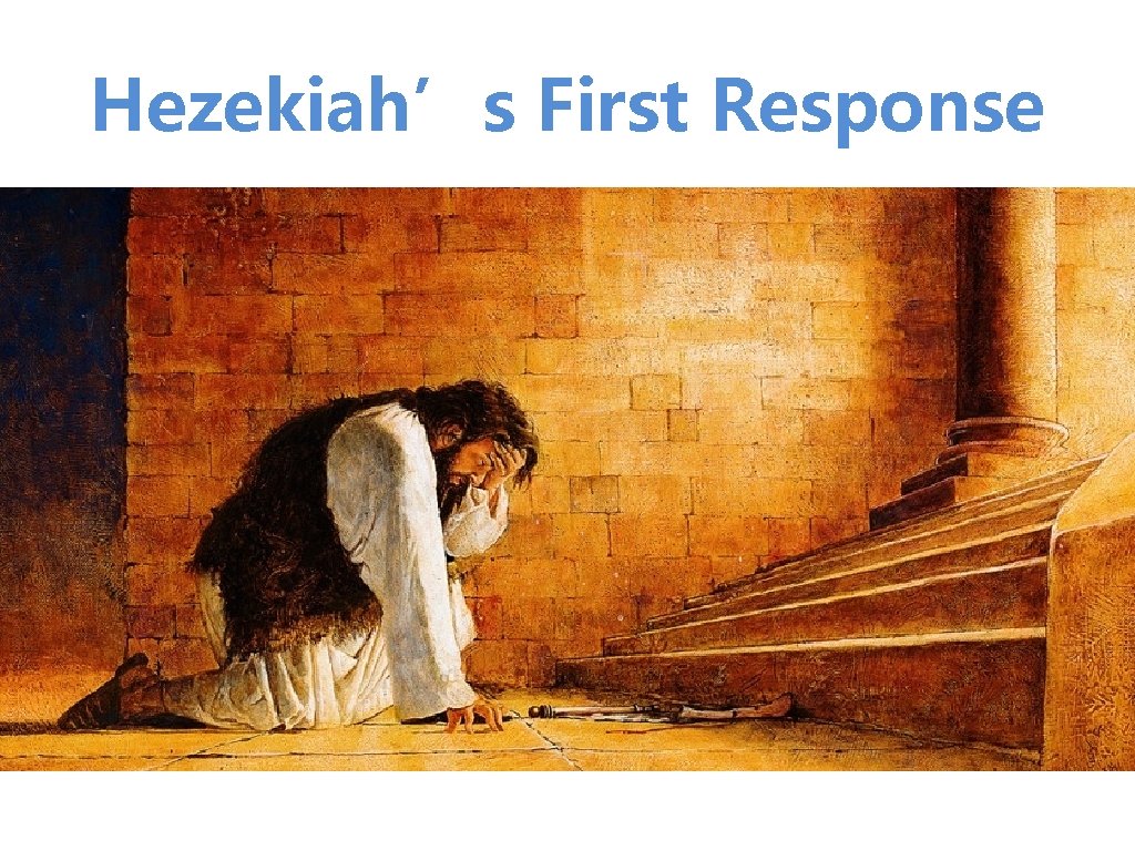 Hezekiah’s First Response Hezekiah’s First Response