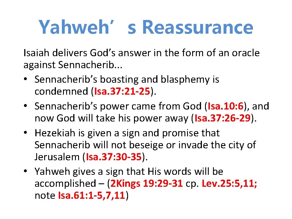 Yahweh’s Reassurance Isaiah delivers God’s answer in the form of an oracle against Sennacherib. Yahweh’s Reassurance Isaiah delivers God’s answer in the form of an oracle against Sennacherib.