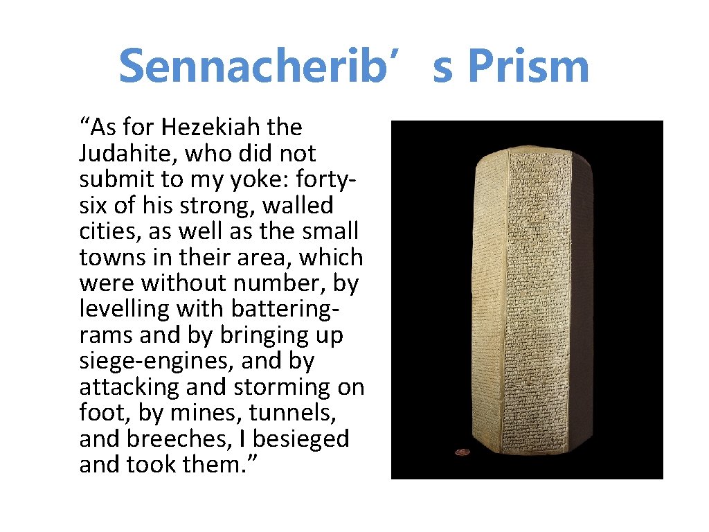 Sennacherib’s Prism “As for Hezekiah the Judahite, who did not submit to my yoke: Sennacherib’s Prism “As for Hezekiah the Judahite, who did not submit to my yoke: