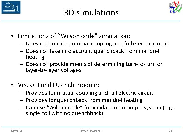 3 D simulations • Limitations of “Wilson code” simulation: – Does not consider mutual