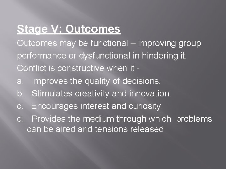 Stage V: Outcomes may be functional – improving group performance or dysfunctional in hindering