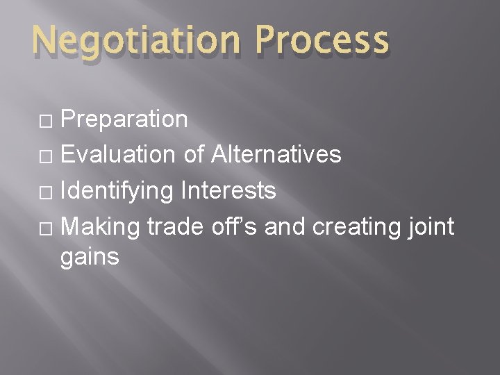 Negotiation Process Preparation � Evaluation of Alternatives � Identifying Interests � Making trade off’s