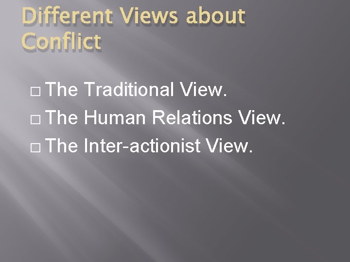 Different Views about Conflict � The Traditional View. � The Human Relations View. �