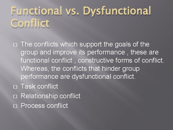 Functional vs. Dysfunctional Conflict � � The conflicts which support the goals of the