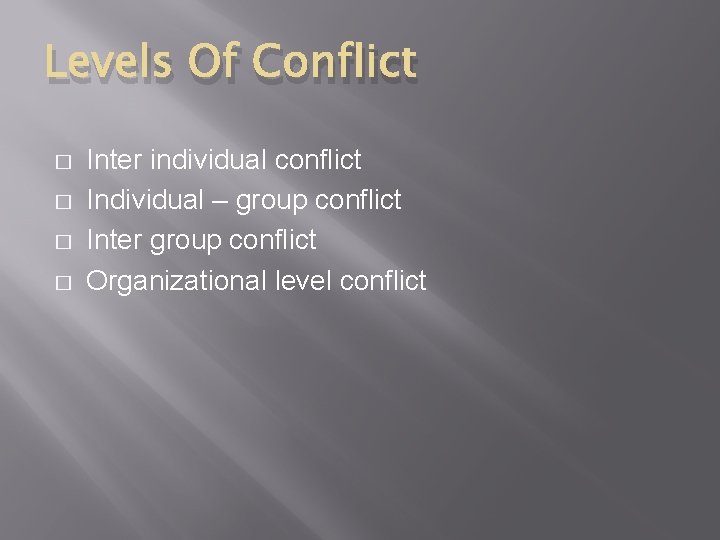 Levels Of Conflict � � Inter individual conflict Individual – group conflict Inter group