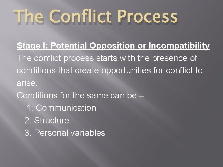 The Conflict Process Stage I: Potential Opposition or Incompatibility The conflict process starts with