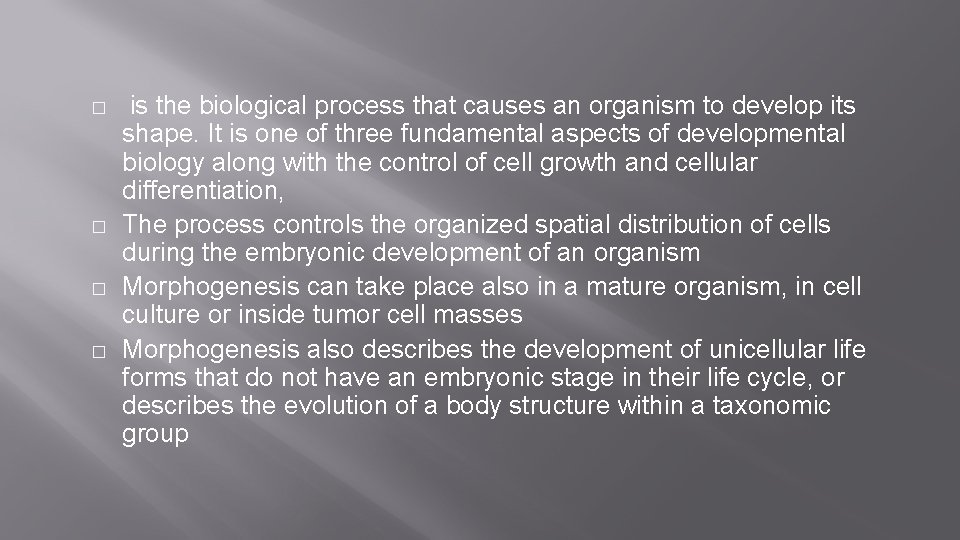 � � is the biological process that causes an organism to develop its shape. � � is the biological process that causes an organism to develop its shape.