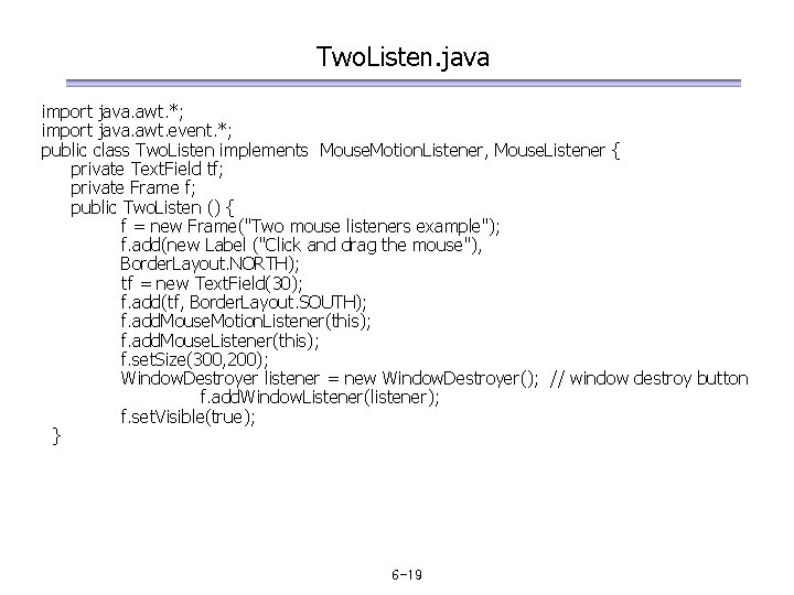 Two. Listen. java import java. awt. *; import java. awt. event. *; public class