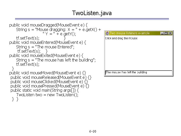 Two. Listen. java public void mouse. Dragged(Mouse. Event e) { String s = "Mouse