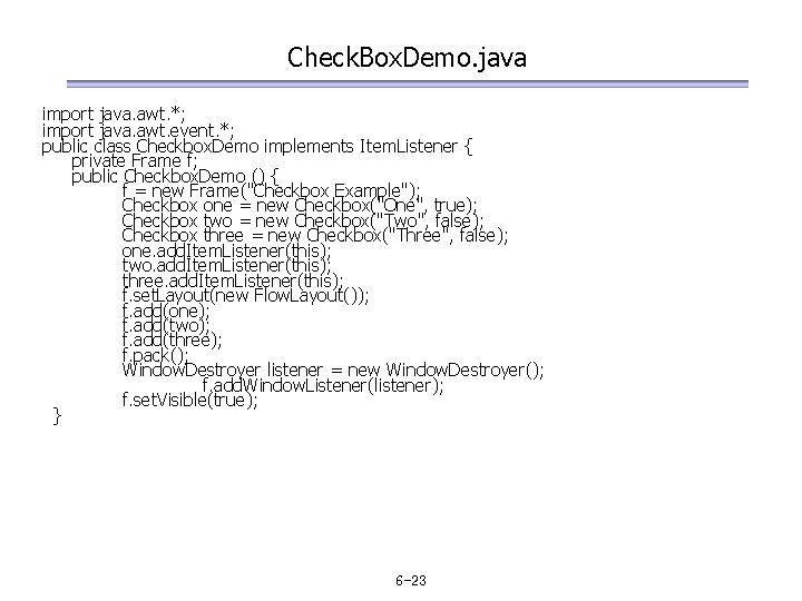 Check. Box. Demo. java import java. awt. *; import java. awt. event. *; public