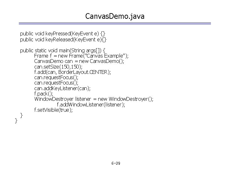 Canvas. Demo. java public void key. Pressed(Key. Event e) {} public void key. Released(Key.