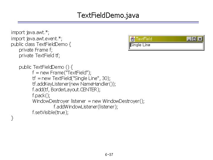 Text. Field. Demo. java import java. awt. *; import java. awt. event. *; public