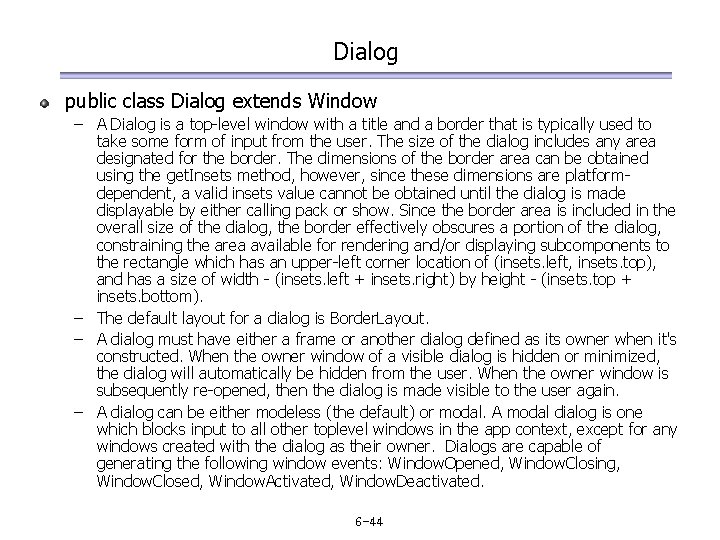 Dialog public class Dialog extends Window – A Dialog is a top-level window with