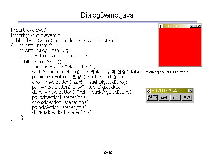 Dialog. Demo. java import java. awt. *; import java. awt. event. *; public class