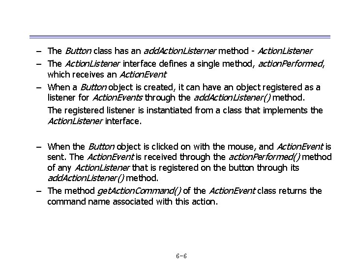 – The Button class has an add. Action. Listerner method - Action. Listener –