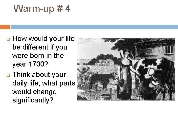 Warm-up # 4 How would your life be different if you were born in