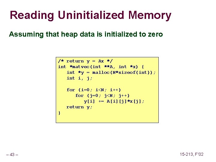 Reading Uninitialized Memory Assuming that heap data is initialized to zero /* return y