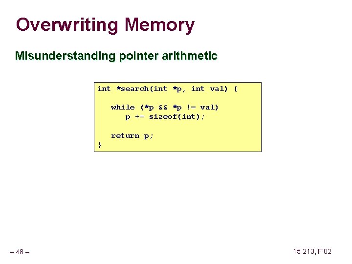 Overwriting Memory Misunderstanding pointer arithmetic int *search(int *p, int val) { while (*p &&