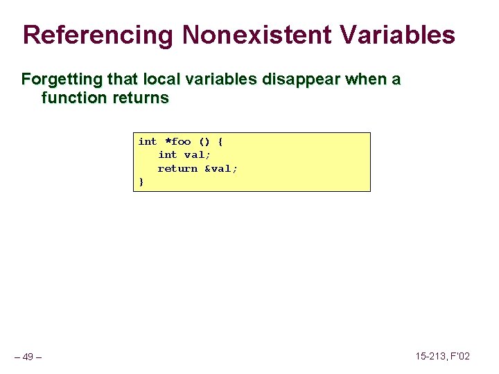 Referencing Nonexistent Variables Forgetting that local variables disappear when a function returns int *foo